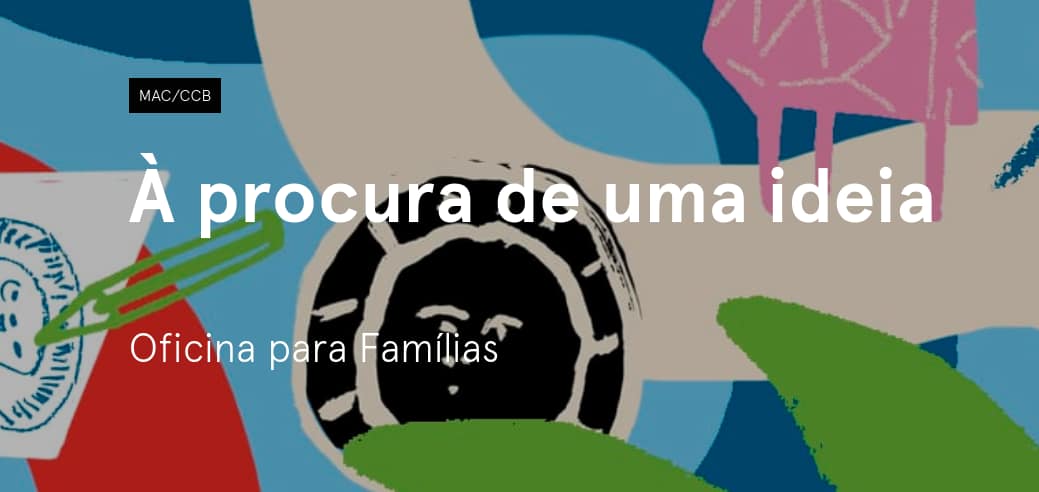 Ă€ procura de uma ideia – Oficina para famĂlias