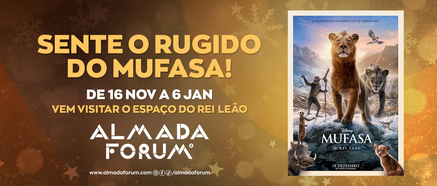 Almada Forum – Sente o rugido do Mufasa