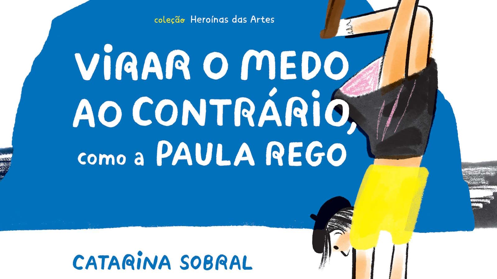 Virar o medo ao contrário, como a Paula Rego