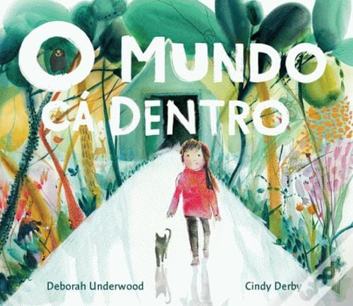 A ler é que a gente se entende: «O Mundo cá dentro» – Deborah Underwood