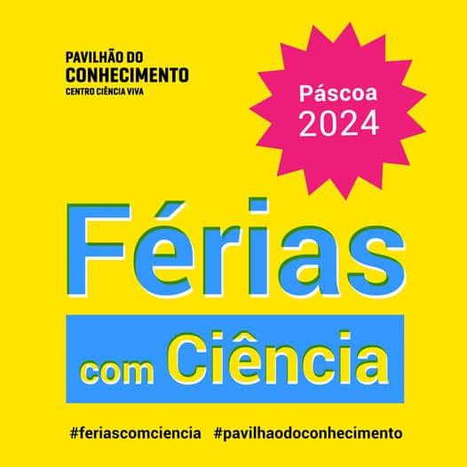 Pavilhão do Conhecimento – Férias com Ciência da Páscoa 2024