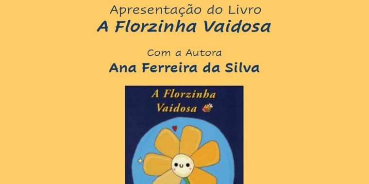 Apresentação do livro «A Florzinha vaidosa» de Ana Ferreira (e ilustrações de Melissa Aveiro)