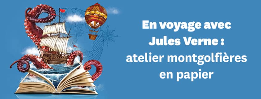 Cycle Jules Verne – Atelier montgolfières en papier