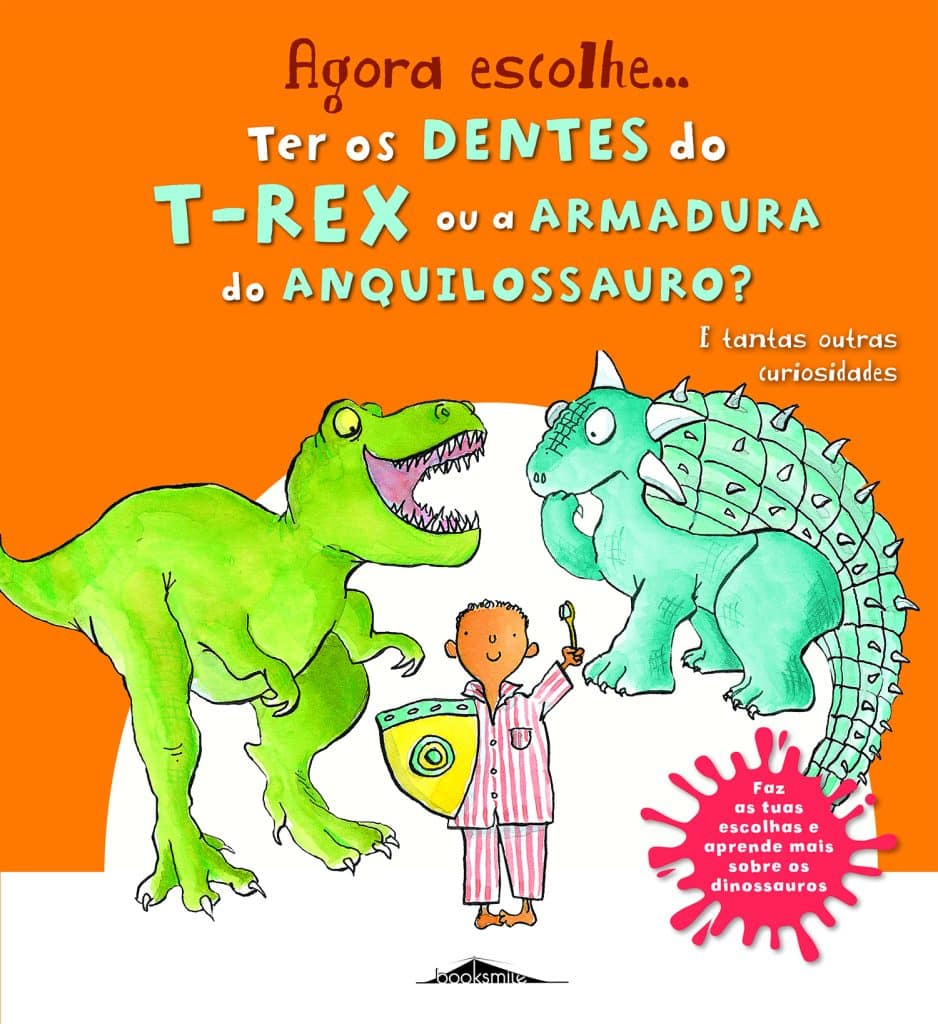 A ler é que a gente se entende: «Agora escolhe… Ter os Dentes do T-rex ou a Armadura do Anquilossauro?» – Camilla de la Bédoyère e Mel Howells